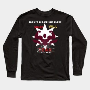 Dont make me flex Shirt will Tear Long Sleeve T-Shirt
